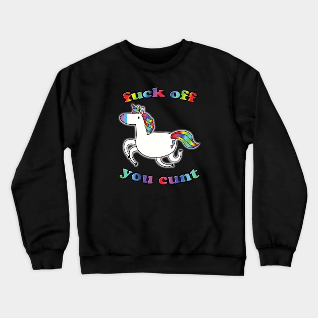 unicorn - fuck off you cunt Crewneck Sweatshirt by RandomGoodness